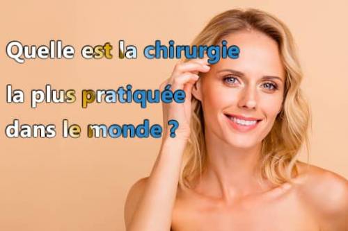 Quelle est la chirurgie la plus pratiquée dans le monde ?